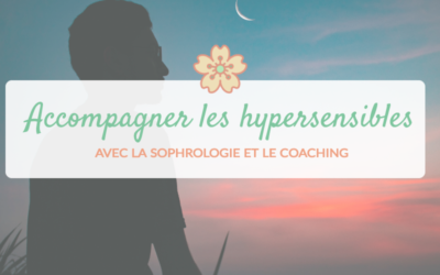 Coaching et sophrologie pour accompagner les hypersensibles