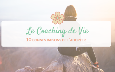 10 bonnes raisons d’adopter le coaching de vie (séances à Brest ou en visio-conférence)